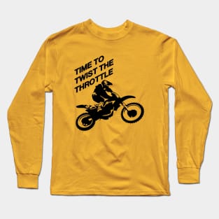 Time To Twist The Throttle Off Road Motocross Biker Long Sleeve T-Shirt